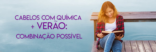 cabelos com quimica: cuidados no verão
